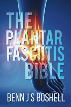 the plantar fasciitis bible 1st edition benn j s boshell 1976964423, 978-1976964428