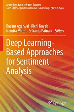 deep learning based approaches for sentiment analysis 1st edition basant agarwal ,richi nayak ,namita mittal