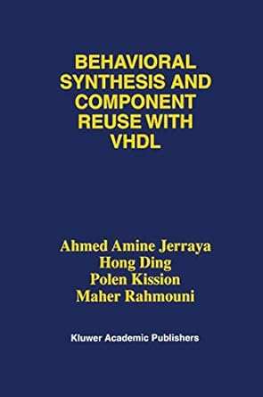 behavioral synthesis and component reuse with vhdl 1st edition ahmed amine jerraya ,hong ding ,polen kission