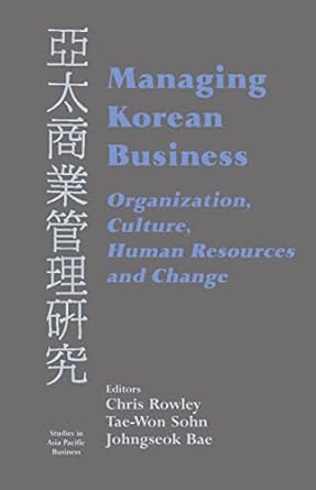managing korean business organization culture human resources and change 1st edition johngseok bae ,chris