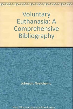 voluntary euthanasia a comprehensive bibliography 1st edition gretchen l johnson 0960603069, 978-0960603060