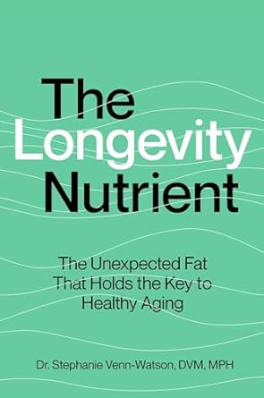 the longevity nutrient the unexpected fat that holds the key to healthy aging 1st edition stephanie venn
