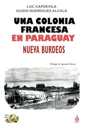 una colonia francesa en paraguay nueva burdeos 1st edition luc capdevila ,guido rodriguez alcala 6316503180,