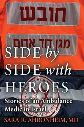 side by side with heroes stories of an ambulance medic in israel 1st edition sara r ahronheim md 1738656608,