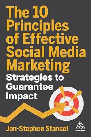 the 10 principles of effective social media marketing strategies to guarantee impact 1st edition jon stephen