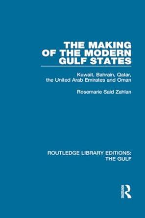 the making of the modern gulf states kuwait bahrain qatar the united arab emirates and oman 1st edition