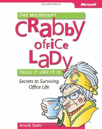 the microsoft crabby office lady tells it like it is secrets to surviving office life 1st edition annik stahl
