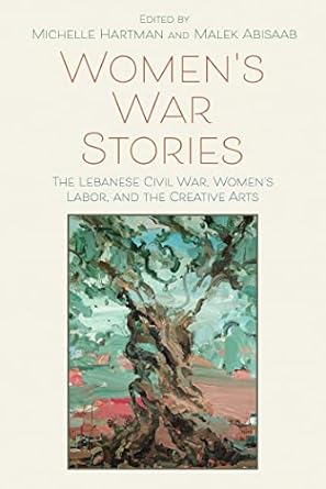 womens war stories the lebanese civil war womens labor and the creative arts 1st edition michelle hartman