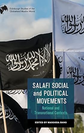 salafi social and political movements national and transnational contexts 1st edition masooda bano