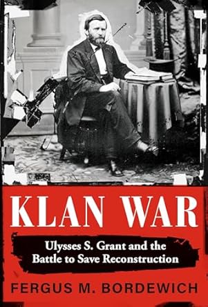 klan war ulysses s grant and the battle to save reconstruction 1st edition fergus m bordewich 0593317815,