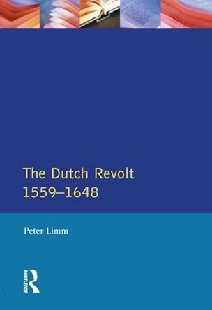 the dutch revolt 1559 1648 1st edition p limm 113883579x, 978-1138835795