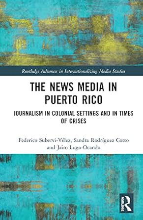 the news media in puerto rico 1st edition federico subervi velez ,sandra rodriguez cotto ,jairo lugo ocando