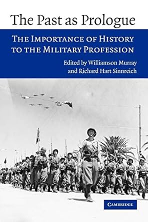 the past as prologue the importance of history to the military profession 1st edition williamson murray