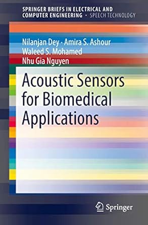 acoustic sensors for biomedical applications 1st edition nilanjan dey ,amira s ashour ,waleed s mohamed ,nhu
