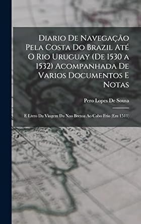 diario de navegacao pela costa do brazil ate o rio uruguay acompanhada de varios documentos e notas e livro