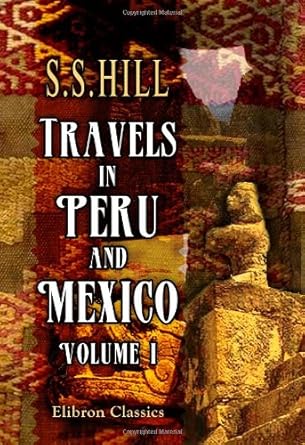 travels in peru and mexico volume 1 1st edition s s hill 1402187319, 978-1402187315
