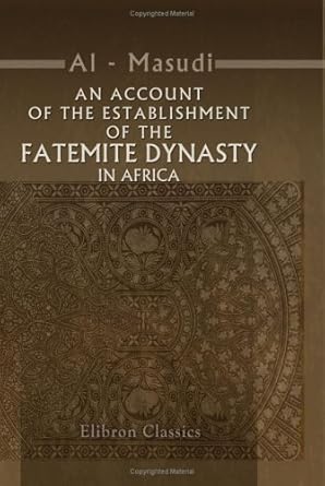 an account of the establishment of the fatemite dynasty in africa being the annals of that province from the