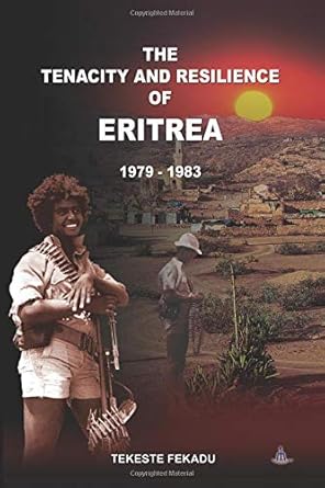 the tenacity and resilience of eritrea 1979 1983 1st edition tekeste fekadu 9994800701, 978-9994800704