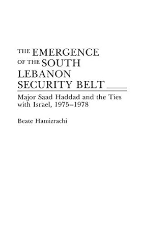 the emergence of the south lebanon security belt major saad haddad and the ties with israel 1975 1978 1st