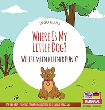 where is my little dog wo ist mein kleiner hund bilingual childrens picture book in english german 1st