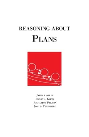 reasoning about plans 1st edition james allen ,henry kautzrichard pelavinjosh tenenberg 1493306138,