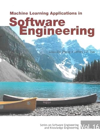 machine learning applications in software engineering 1st edition du zhang ,jeffrey j p tsai 9812560947,