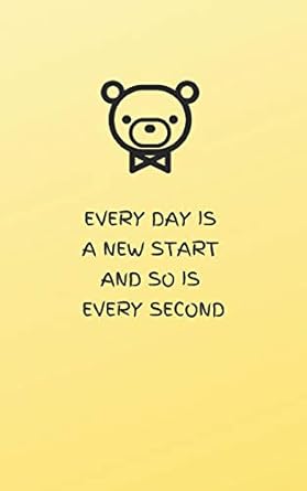 every day is a new start and so is every second yellow lined notebook journal with bear 1st edition harmony