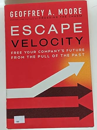 escape velocity free your companys future from the pull of the past 1st edition geoffrey a moore 0062040898,