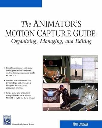 the animators motion capture guide organizing managing editing 1st edition matt liverman 1584502916,