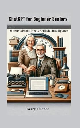 chatgpt for beginner seniors where wisdom meets artificial intelligence 1st edition gerry lalonde 1738204316,