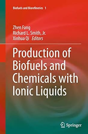 production of biofuels and chemicals with ionic liquids 1st edition zhen fang ,richard l smith jr ,xinhua qi