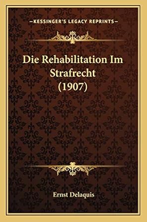 die rehabilitation im strafrecht 1st edition ernst delaquis 1168432936, 978-1168432933