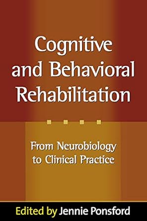 cognitive and behavioral rehabilitation from neurobiology to clinical practice 1st edition jennie ponsford