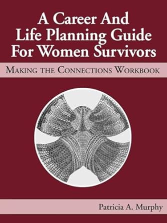 a career and life planning guide for women survivors making the connections workbook 1st edition patricia