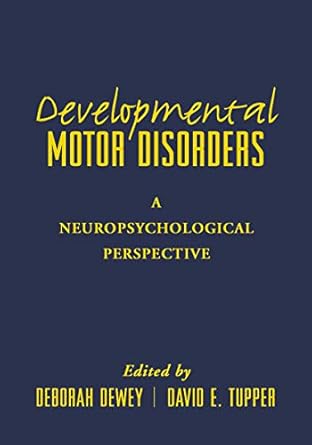 developmental motor disorders a neuropsychological perspective 1st edition deborah dewey ,david e tupper