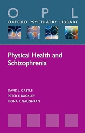 physical health and schizophrenia 1st edition david j castle ,peter f buckley ,fiona p gaughran 0198811683,