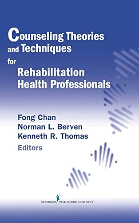 counseling theories and techniques for rehabilitation health professionals 1st edition fong chan phd crc