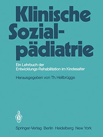klinische sozialpadiatrie ein lehrbuch der entwicklungsrehabilitation im kindesalter 1st edition t hellbrugge