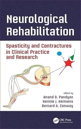 neurological rehabilitation spasticity and contractures in clinical practice and research 1st edition anand d