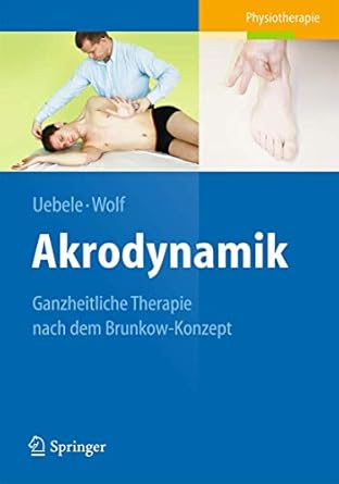 akrodynamik ganzheitliche therapie nach dem brunkow konzept 1st edition michael uebele ,thomas wolf