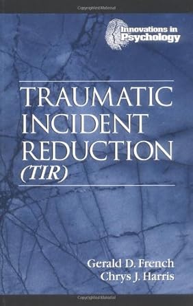 traumatic incident reduction 1st edition gerald d french ,chrys j harris 1574442155, 978-1574442151