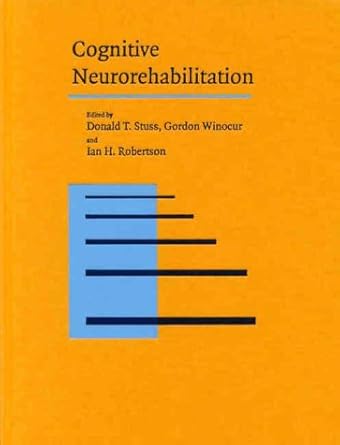cognitive neurorehabilitation 1st edition donald t stuss ,gordon winocur ,ian h robertson 0521581028,