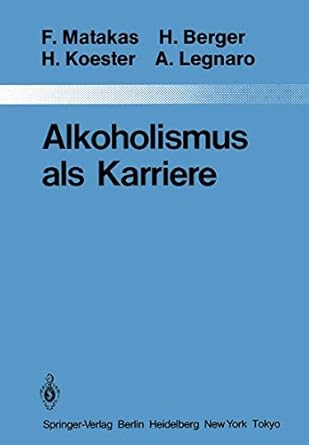 alkoholismus als karriere 1st edition frank matakas ,h berger ,h koester ,aldo legnaro ,g akkermann ,h forst