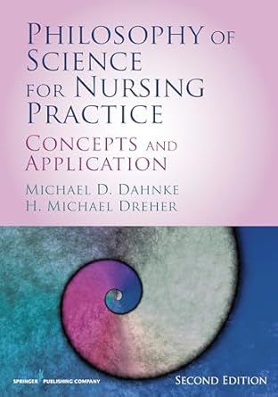 philosophy of science for nursing practice   concepts and application 1st edition michael d dahnke