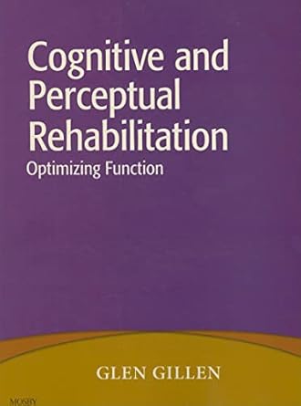 cognitive and perceptual rehabilitation optimizing function 1st edition glen gillen edd otr faota 0323046215,