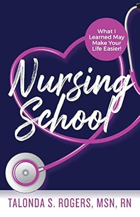 nursing school what i learned may make your life easier 1st edition talonda s rogers 1644842939,