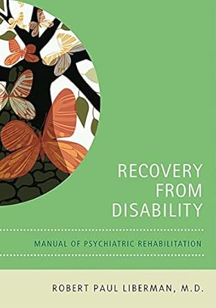 recovery from disability manuel of psychiatric rehabilitation 1st edition robert paul liberman 1585622052,