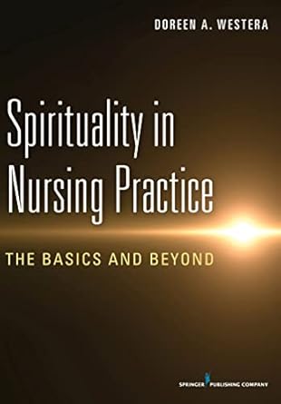 spirituality in nursing practice the basics and beyond 1st edition doreen a westera rn mscn med 0826120628,