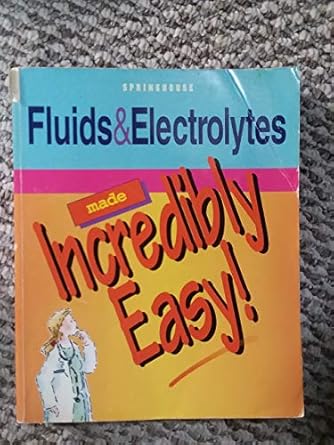 fluids and electrolytes made incredibly easy 1st edition springhouse publishing 0874348862, 978-0874348866