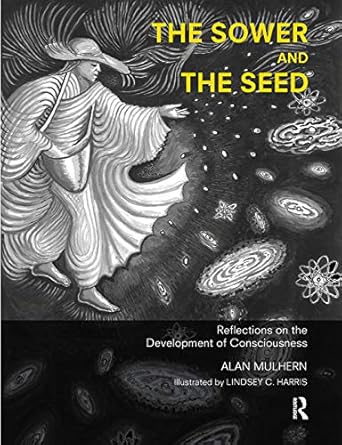 the sower and the seed reflections on the development of consciousness 1st edition alan mulhern 0367103249,